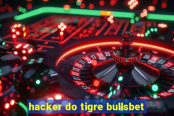 hacker do tigre bullsbet